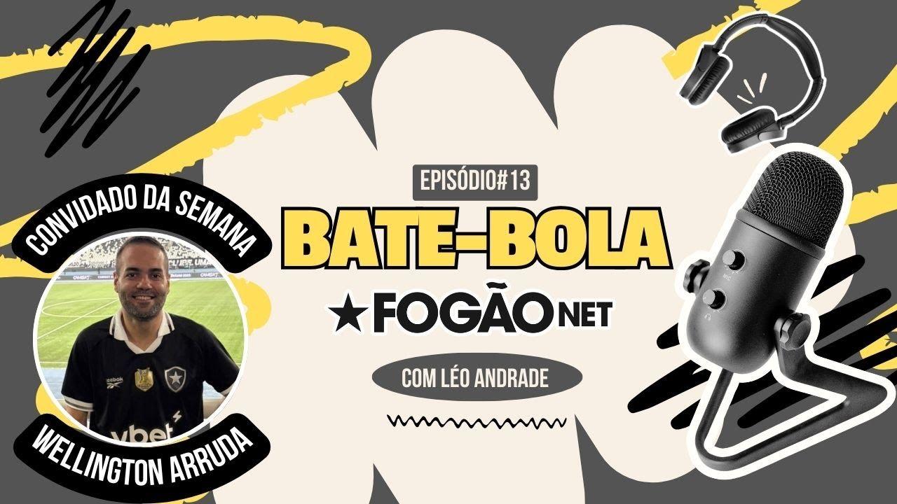 Wellington Arruda analisa momento do Botafogo em bate-papo exclusivo